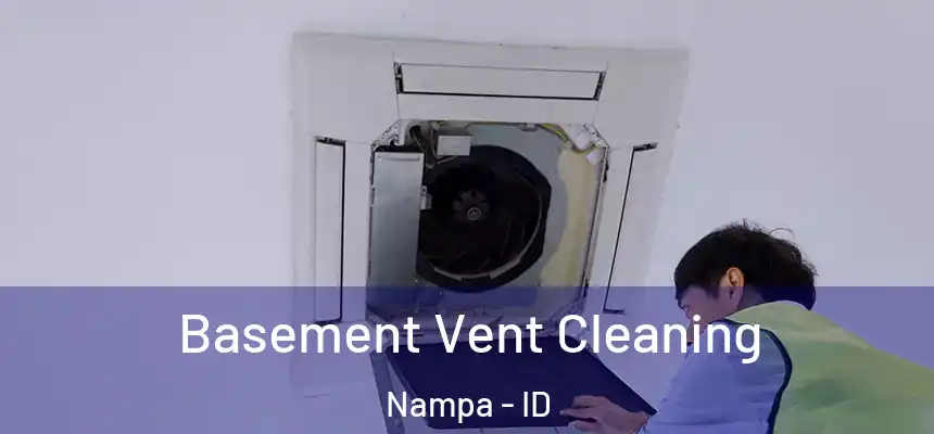 Basement Vent Cleaning Nampa - ID