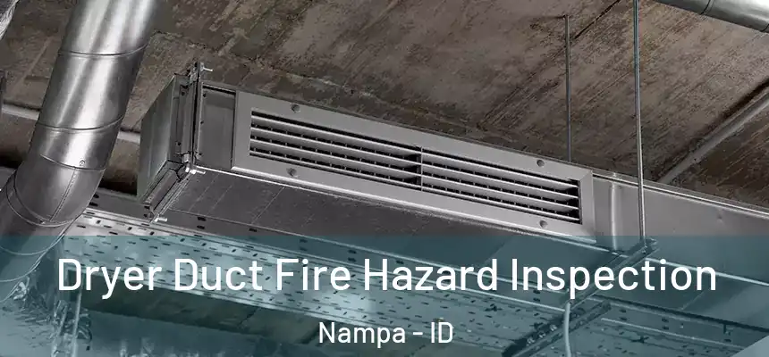  Dryer Duct Fire Hazard Inspection Nampa - ID