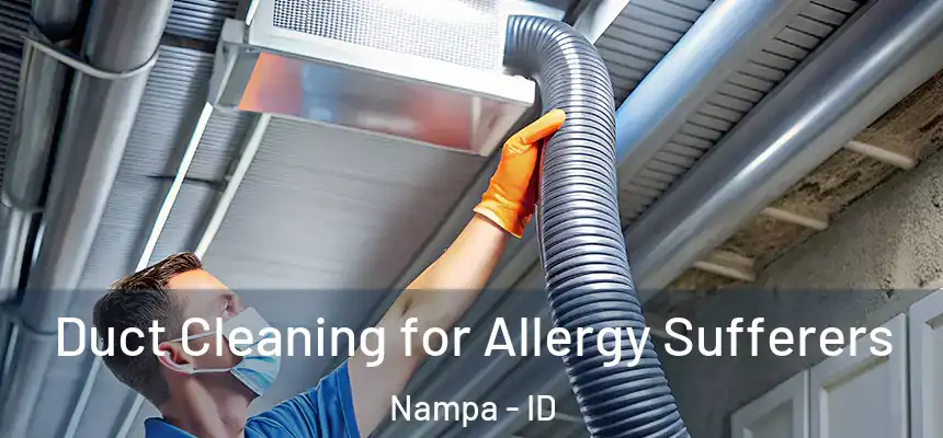 Duct Cleaning for Allergy Sufferers Nampa - ID