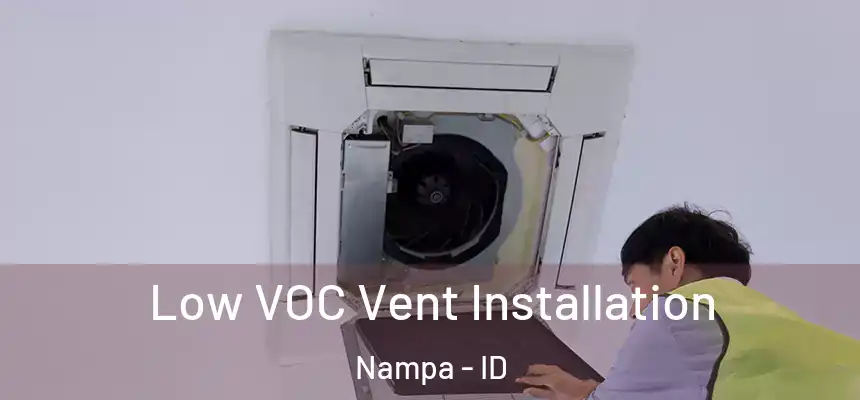  Low VOC Vent Installation Nampa - ID