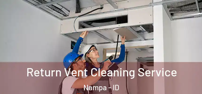  Return Vent Cleaning Service Nampa - ID